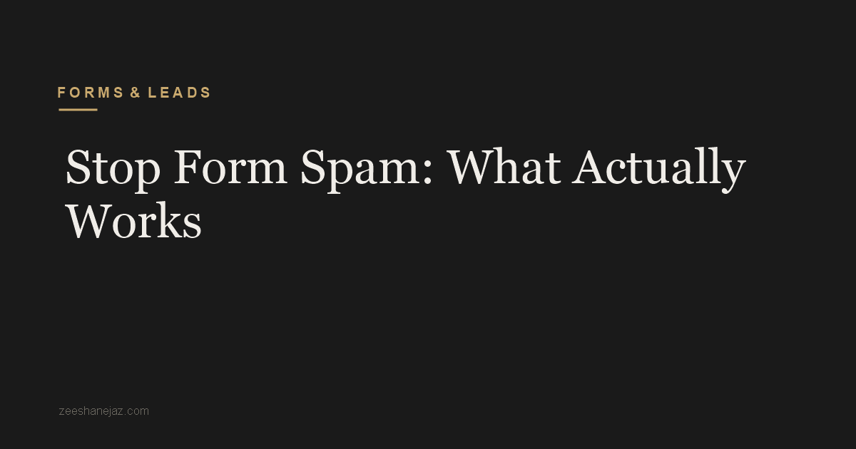Stop Form Spam: What Actually Works