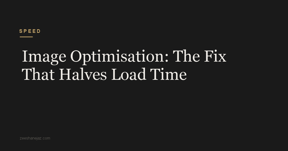 Image Optimisation: The Fix That Halves Load Time