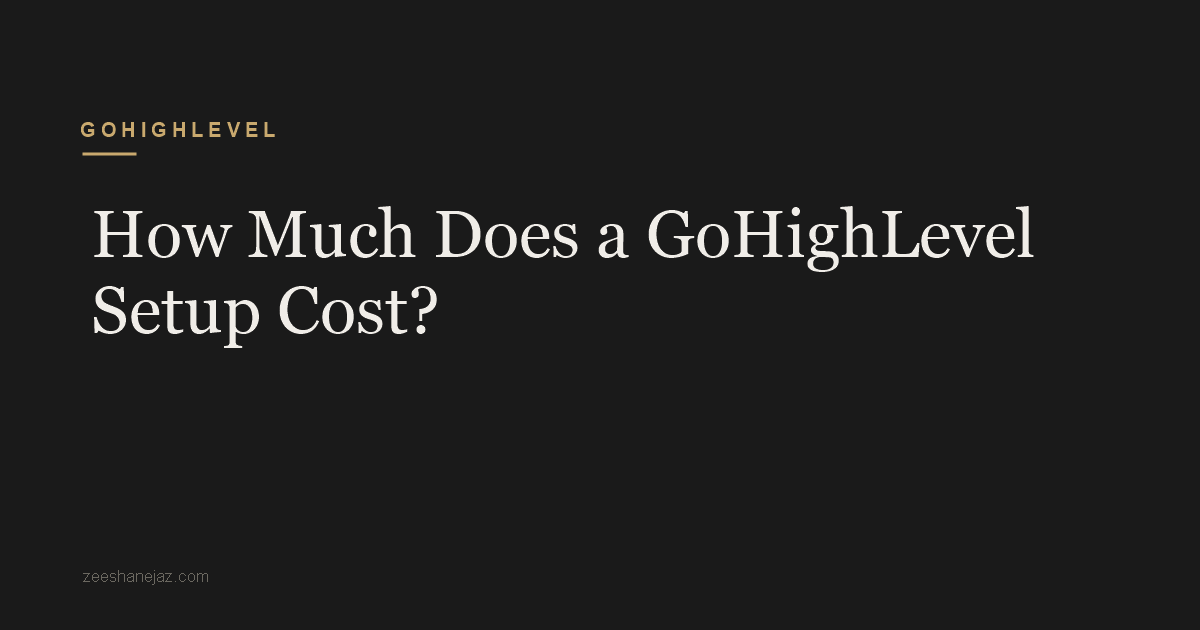 How Much Does a GoHighLevel Setup Cost?
