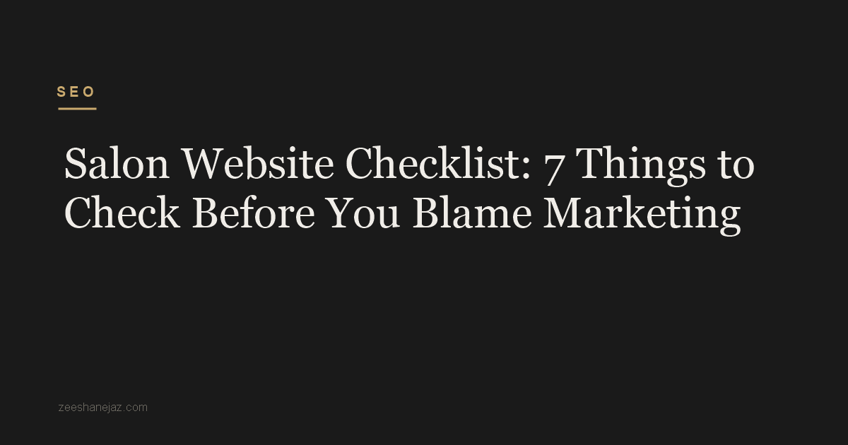 Salon Website Checklist: 7 Things to Check Before You Blame Marketing