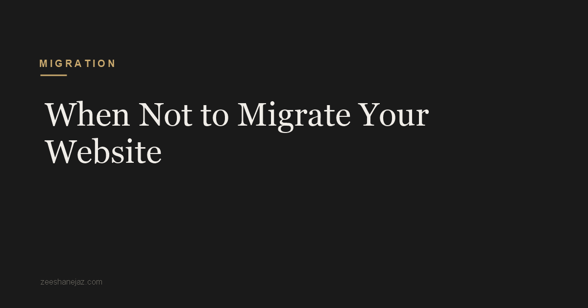 When Not to Migrate Your Website