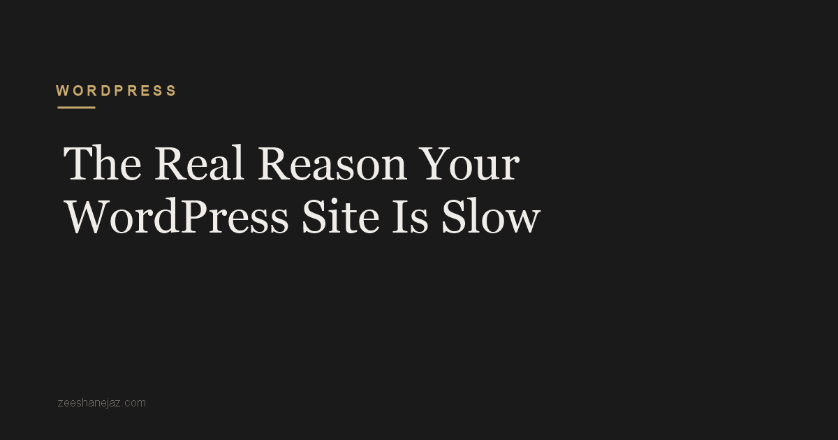 The Real Reason Your WordPress Site Is Slow