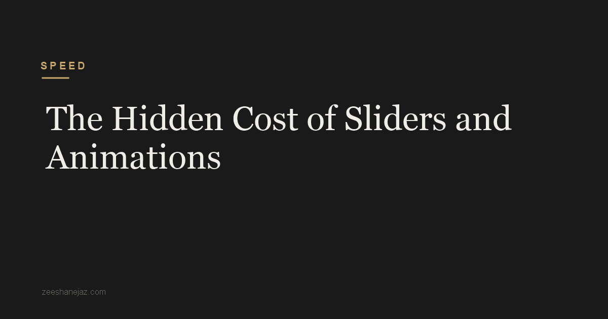 The Hidden Cost of Sliders and Animations