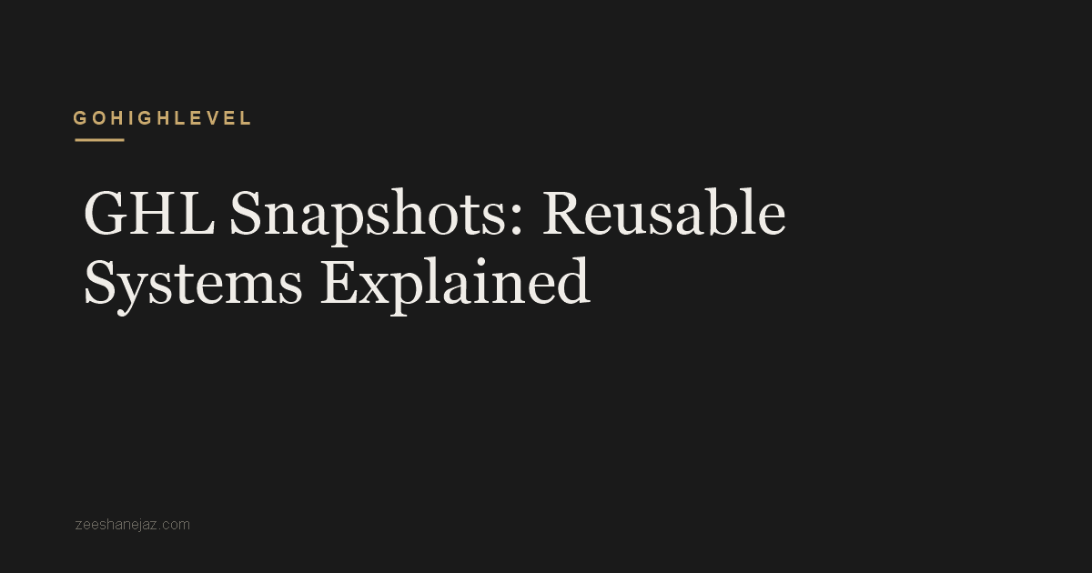GHL Snapshots: Reusable Systems Explained