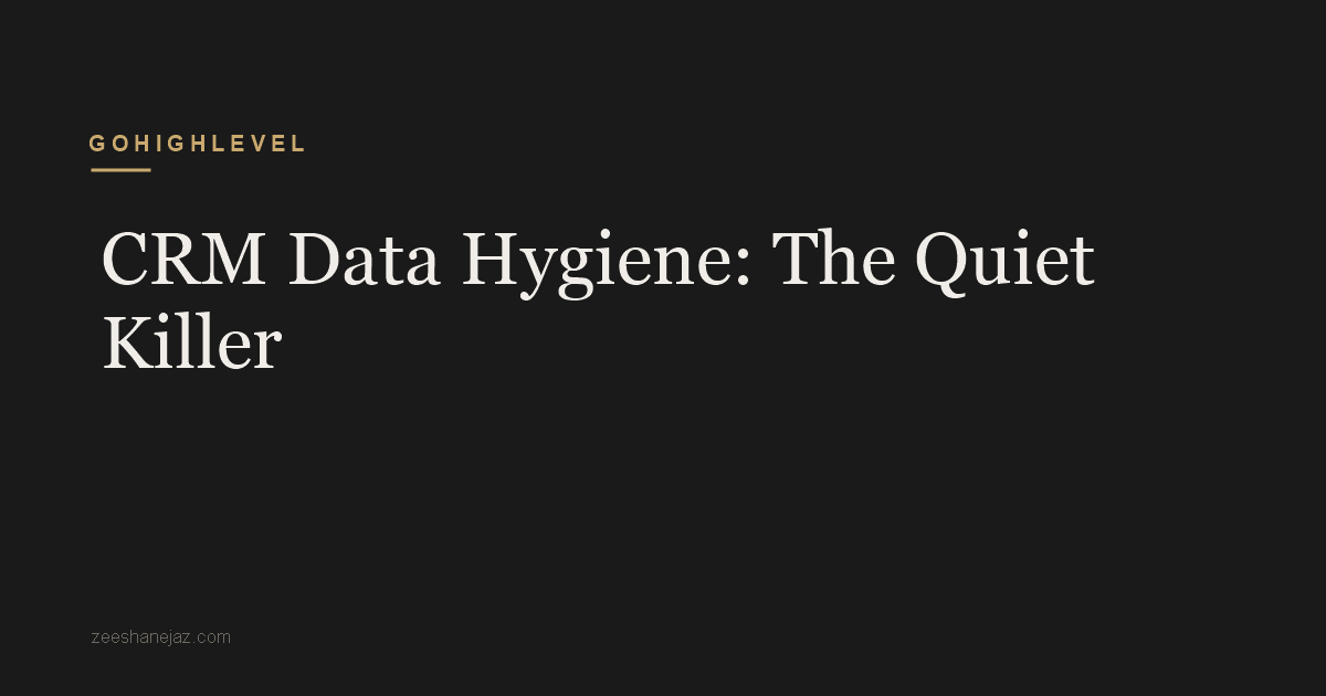 CRM Data Hygiene: The Quiet Killer